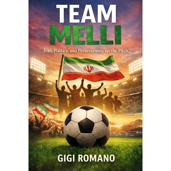 Football Nations: Stories of Glory and S Team Melli: Iran, Politics, and Perseverance on the Pitch, (Paperback)