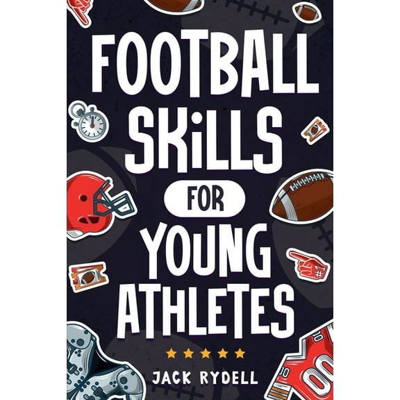 Football Skills for Young Athletes: Master Passing, Catching, Tackling, Running, Defense, and So Much More!, (Paperback)
