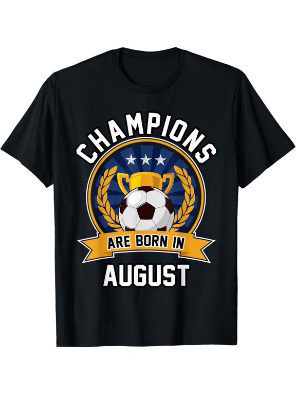Football Soccer Champions Are Born In August T-Shirt Size S-5XL