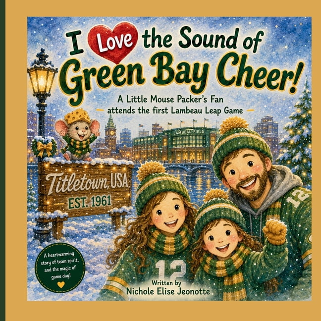 The Football Stadium Sounds I Love the Sound of Green Bay Cheer!: A Little Mouse Packer's Fan attends the first Lambeau Leap Game, Book 9, (Paperback)