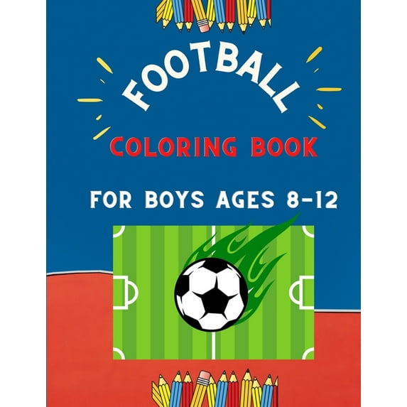 Football coloring book for boys ages 8-12: collection of easy football coloring book for kids, toddlers & preschoole, (Paperback)