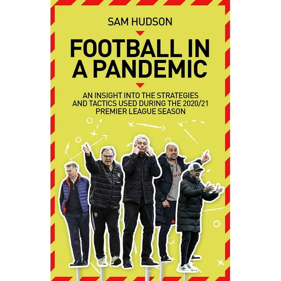 Football in a Pandemic : An Insight into Premier League Tactics and Strategies Utilised During the 2020/21 Season (Paperback)