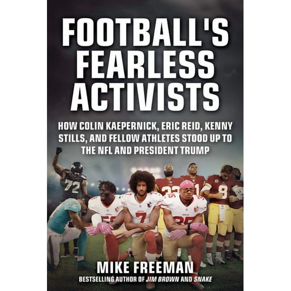 Football's Fearless Activists : How Colin Kaepernick, Eric Reid, Kenny Stills, and Fellow Athletes Stood Up to the NFL and President Trump (Hardcover)