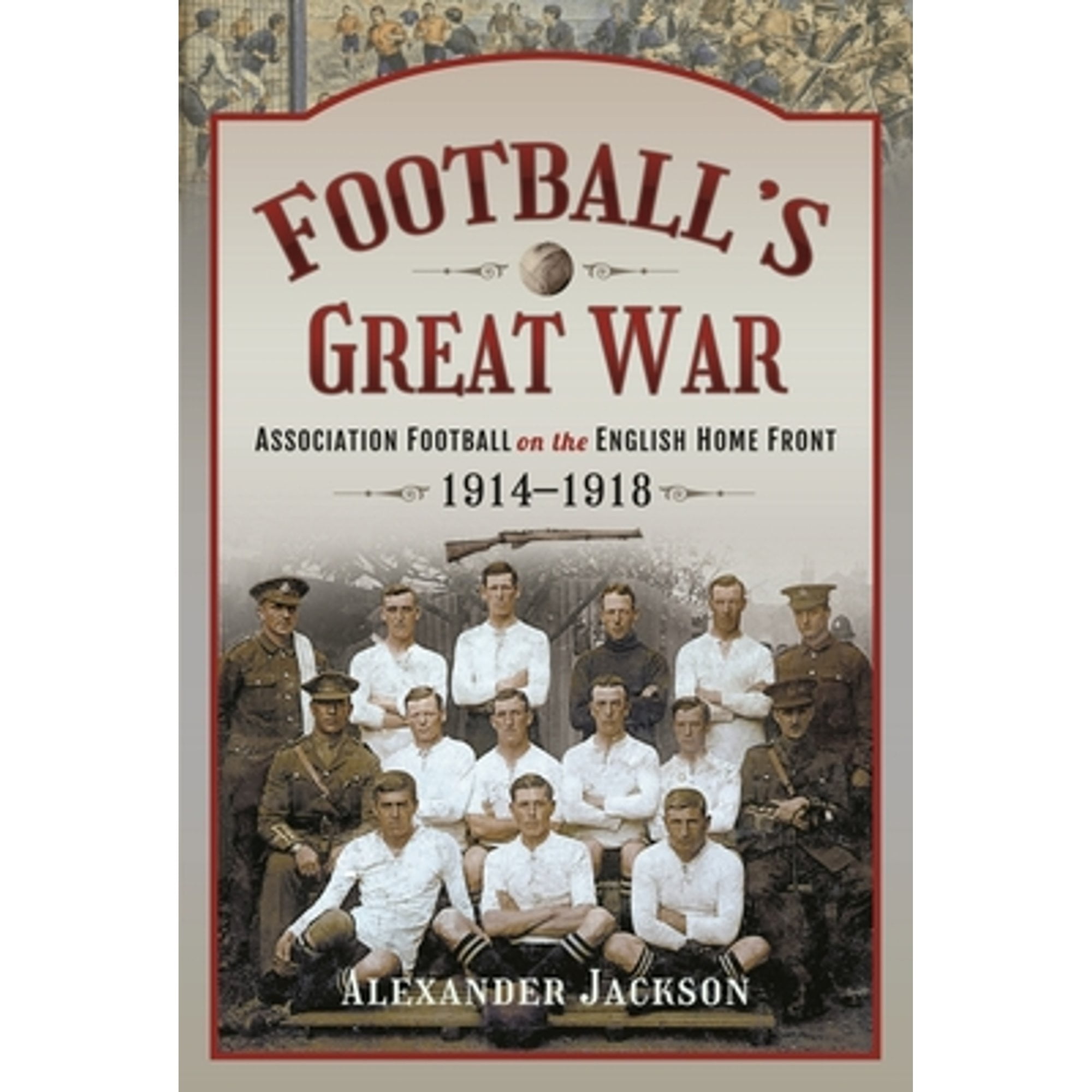 Pre-Owned Football's Great War: Association Football on the English Home Front, 1914 1918 Hardcover