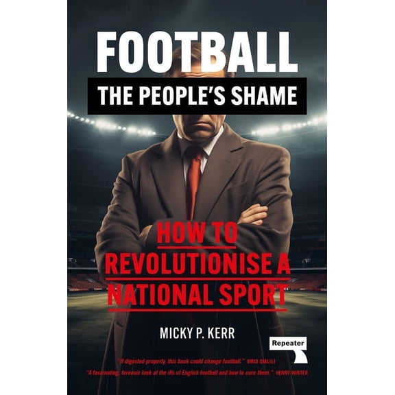 Football, the People's Shame: How to Revolutionise a National Sport, (Paperback)