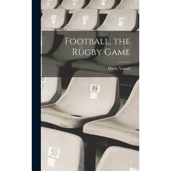 Football, the Rugby Game, (Hardcover)