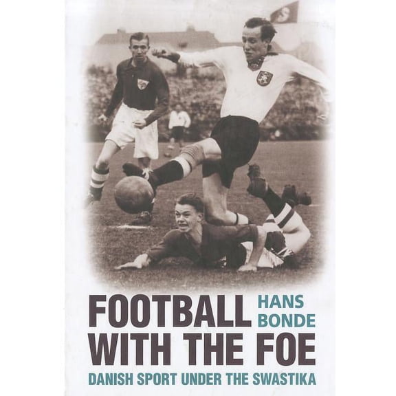 Football with the Foe : Danish Sport under the Swastika (Hardcover)