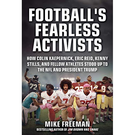 Pre-Owned Football's Fearless Activists: How Colin Kaepernick, Eric Reid, Kenny Stills, and Fellow Athletes Stood Up to the NFL and President Trump (Hardcover) 1683583507 9781683583509