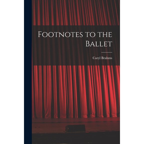 Footnotes to the Ballet, (Paperback)