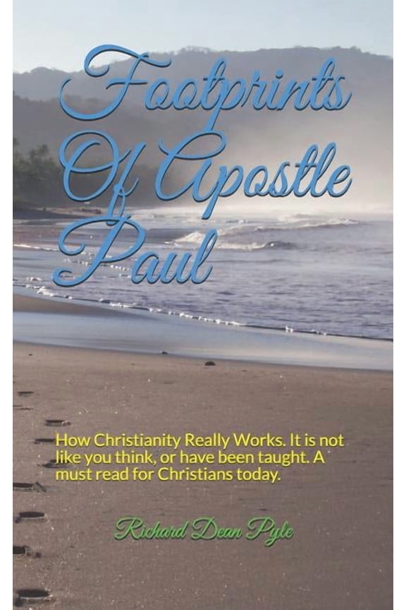 Footprints Of Apostle Paul: How Christianity Really Works. It is not like you think, or have been taught. A must read for Christians today.