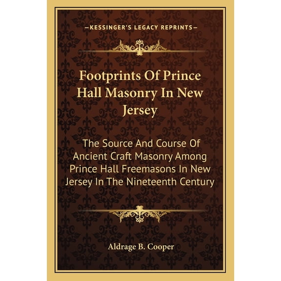 Footprints Of Prince Hall Masonry In New Jersey: The Source And Course Of Ancient Craft Masonry Among Prince Hall Freema, (Paperback)