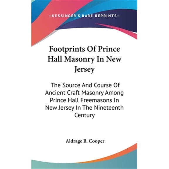 Pre-Owned Footprints of Prince Hall Masonry in New Jersey : The Source and Course of Ancient Craft Masonry Among Prince Hall Freemasons in New Jersey in the Nineteenth Century