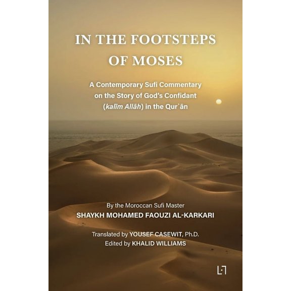 In the Footsteps of Moses: A Contemporary Sufi Commentary on the Story of God's Confidant (kalm Allh) in the Qurn