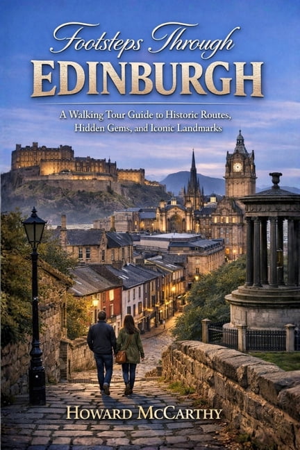 Footsteps Through Edinburgh: A Walking Tour Guide to Historic Routes, Hidden Gems, and Iconic Landmarks, (Paperback)