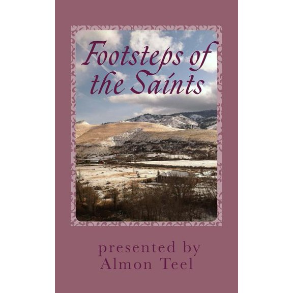 Footsteps of the Saints: The Children of the Promise Paperback 1475105045 9781475105049 Mr. Almon Teel, Dr. Albert Henry Newman LL.D.