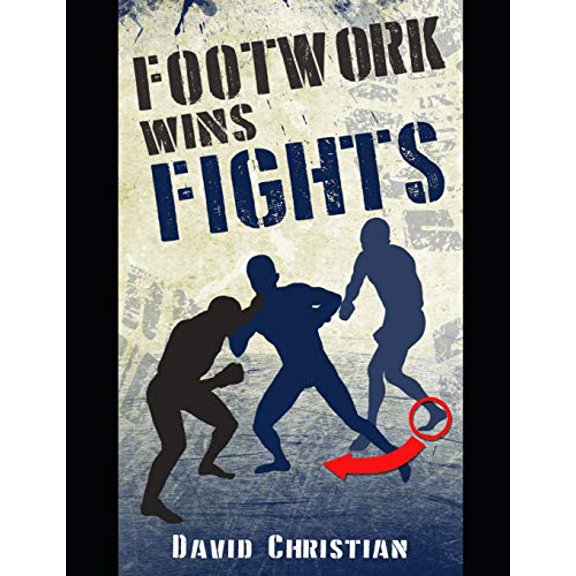 Pre-Owned Footwork Wins Fights: The Footwork of Boxing, Kickboxing, Martial Arts & MMA (Paperback) 1718062575 9781718062573
