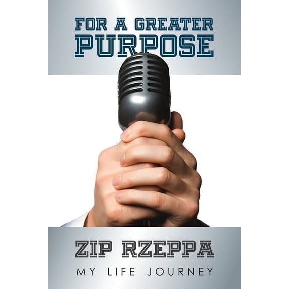 For A Greater Purpose: Zip Rzeppa--My Life Journey, (Paperback)