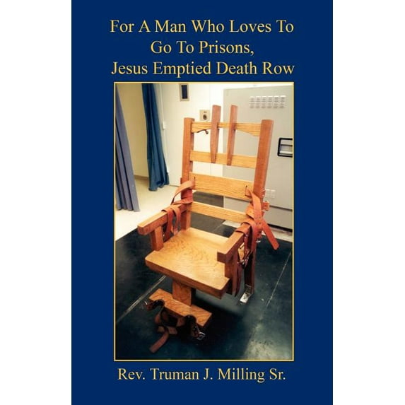 For A Man Who Loves To Go To Prisons, Jesus Emptied 'Death Row' Paperback 1598245678 9781598245677 Rev. Truman J. Milling Sr.