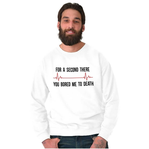 For A Second Bored Me EKG Humor Sweatshirt for Men or Women Brisco Brands S
