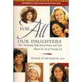 thumbnail image 1 of Pre-Owned For All Our Daughters: Five Essentials to Help Young Women & Girls Master the Art of Growing Up (Paperback) 188628413X 9781886284135, 1 of 1