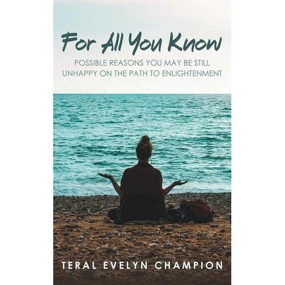 For All You Know: Possible Reasons You May Still Be Unhappy On The Path To Enlightenment, (Paperback)