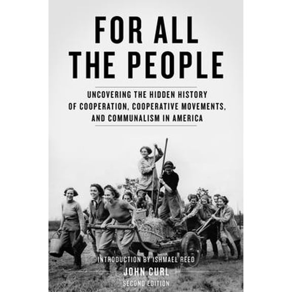 For All the People: Uncovering the Hidden History of Cooperation, Cooperative Movements, and Communalism in America (Paperback)
