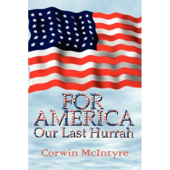 For America Our Last Hurrah: Six World War II Veterans Speak Out, (Paperback)