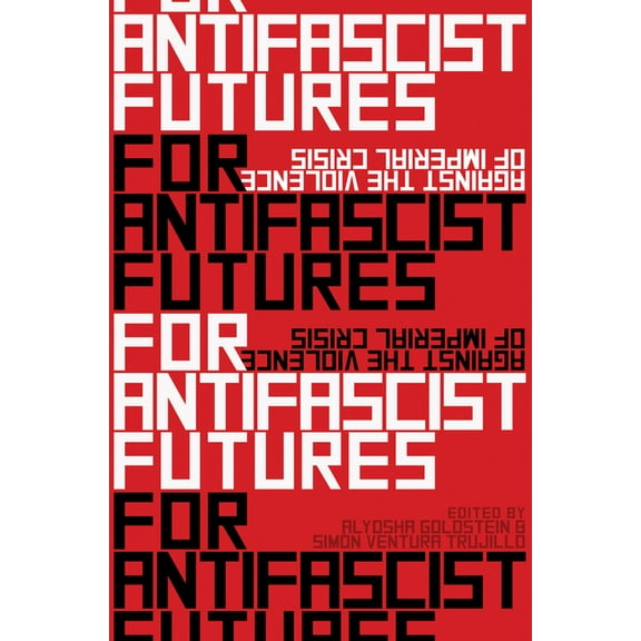 For Antifascist Futures: Against the Violence of Imperial Crisis (Paperback)