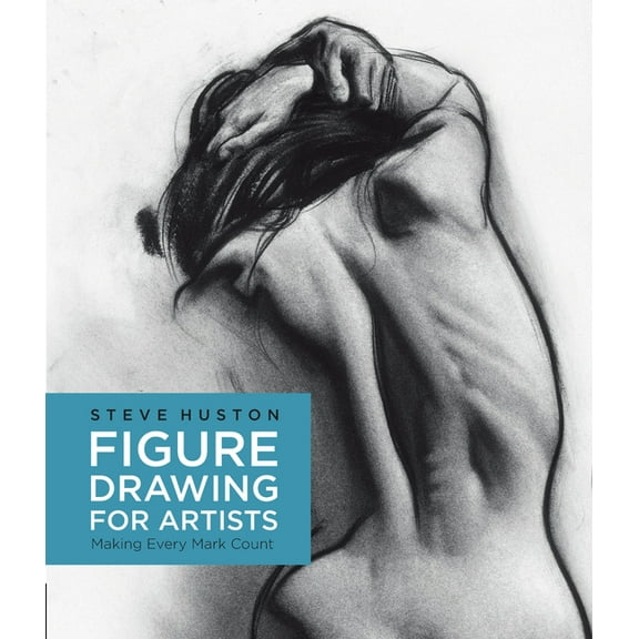 For Artists Figure Drawing for Artists: Making Every Mark Count, Book 1, (Paperback)