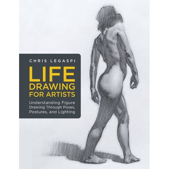 For Artists Life Drawing for Artists: Understanding Figure Drawing Through Poses, Postures, and Lighting, Book 3, (Paperback)