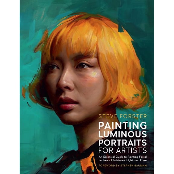 Pre-Owned Painting Luminous Portraits for Artists: An Essential Guide to Painting Facial Features, Fleshtones, Light, and Form, 9780760395622, 0760395624, Paperback,