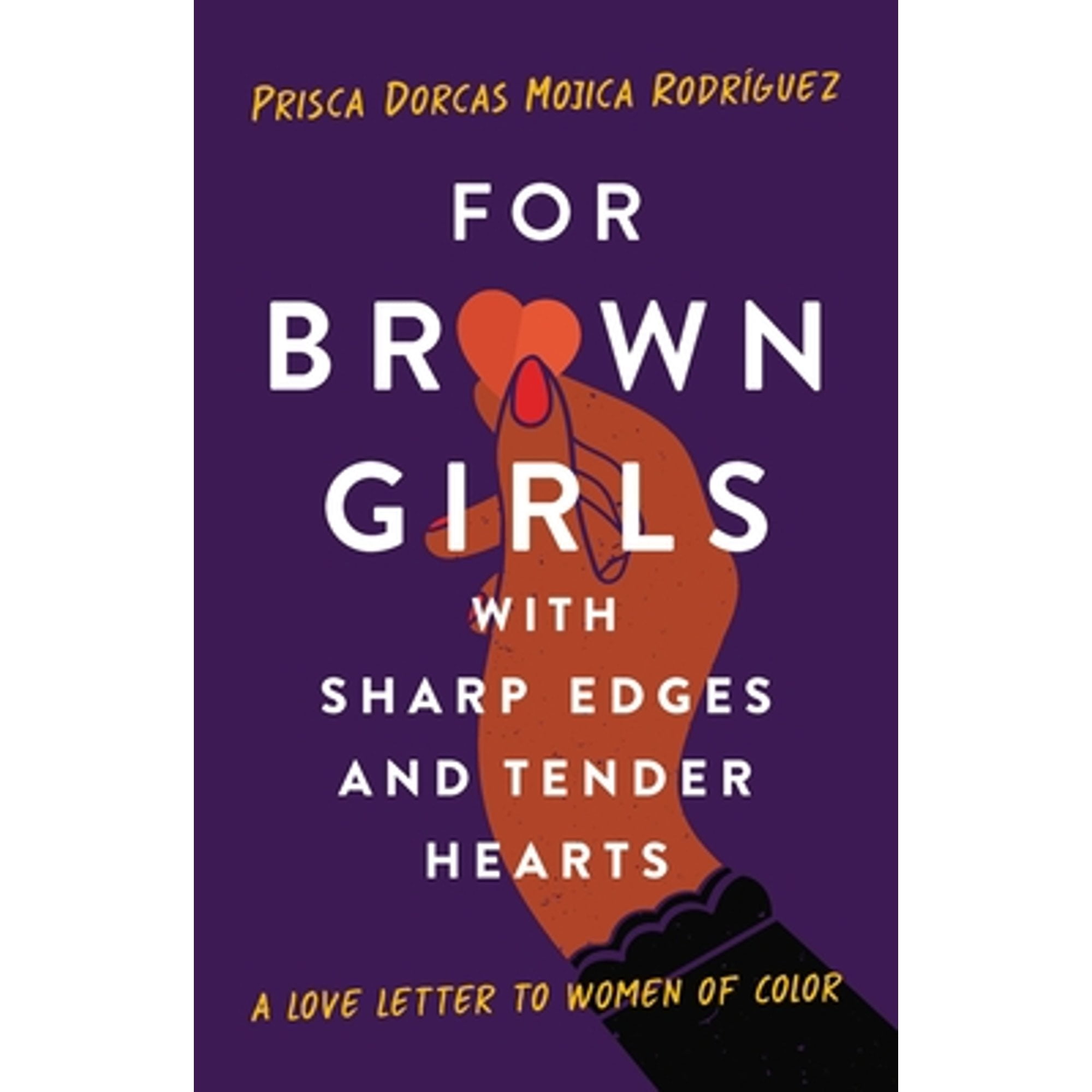 Pre-Owned For Brown Girls with Sharp Edges and Tender Hearts: A Love Letter to Women of Color (Hardcover 9781541674875) by Prisca Dorcas Mojica Rodriguez
