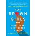 thumbnail image 1 of Pre-Owned For Brown Girls with Sharp Edges and Tender Hearts: A Love Letter to Women of Color, 9781541674882, 154167488X, Paperback,, 1 of 1