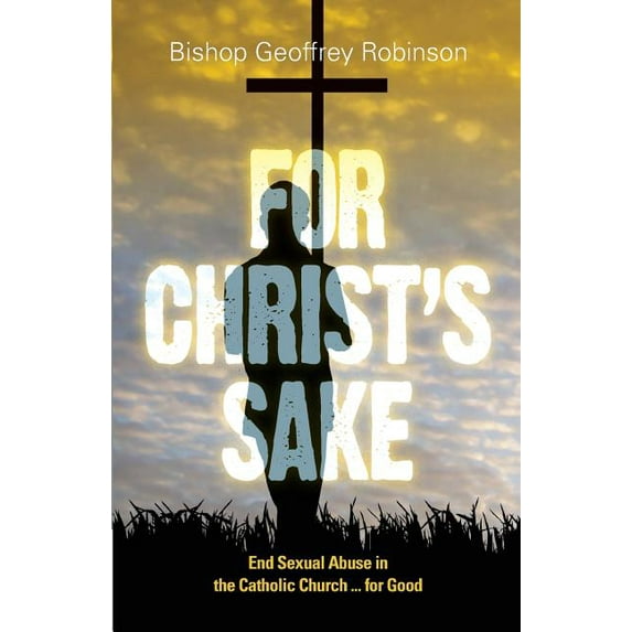 For Christ's Sake: End Sexual Abuse in the Catholic Church... for Good, (Paperback)