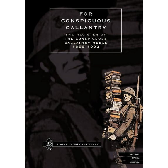 FOR CONSPICUOUS GALLANTRY. The Register of the Conspicuous Gallantry Medal 1855-1992 (Paperback) by Phil McDermott