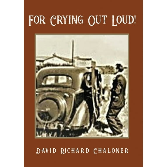 For Crying Out Loud: Sometimes sad, sometimes funny. One mans journey through recession and wartime, (Paperback)