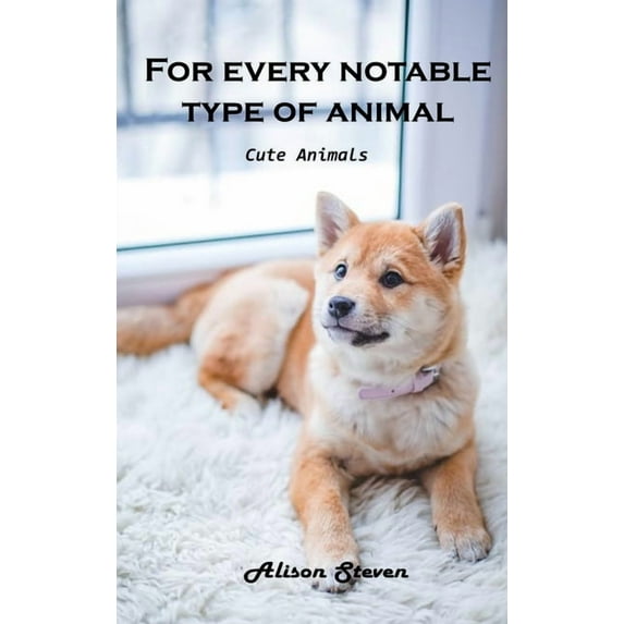 For Every Notable Type of Animal: Cute Animals, (Hardcover)
