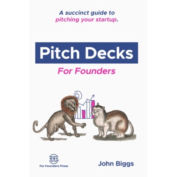 For Founders Books Pitch Decks for Founders: A succinct guide to pitching your startup., (Paperback)