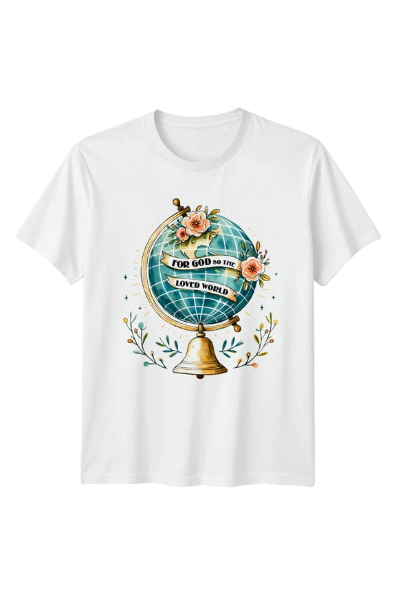 For God So The Loved World Globe Christian T-Shirt All Size S-5XL