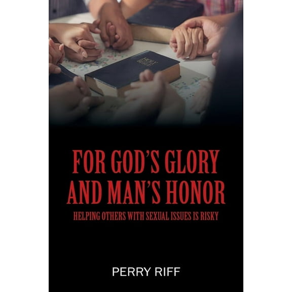 For God's Glory and Man's Honor: Helping Others with Sexual Issues is Risky, (Paperback)