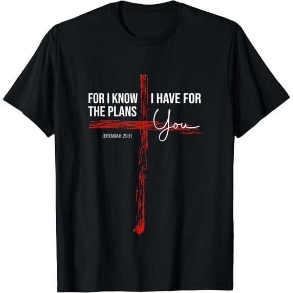 For I Know The Plans I Have For You - Jeremiah 29:11 Design T-Shirt