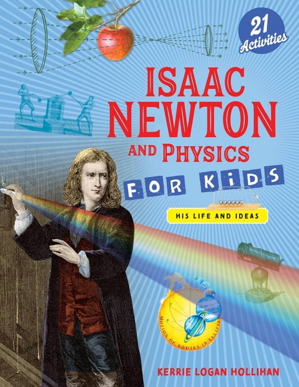 For Kids Isaac Newton and Physics for Kids: His Life and Ideas with 21 Activities, (Paperback)