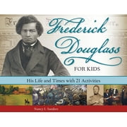 For Kids Frederick Douglass for Kids His Life and Times, with 21 Activities Volume 41, Paperback