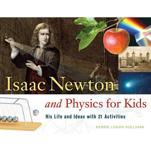 For Kids series: Isaac Newton and Physics for Kids : His Life and Ideas with 21 Activities (Series #30) (Paperback)