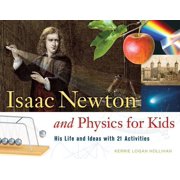 For Kids series Isaac Newton and Physics for Kids His Life and Ideas with 21 Activities Series #30 Paperback