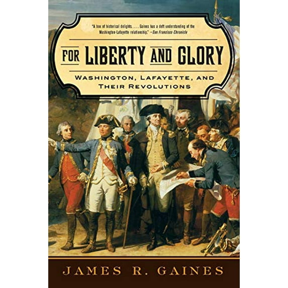 Pre-Owned For Liberty and Glory: Washington, Lafayette, and Their Revolutions (Paperback) by James R Gaines