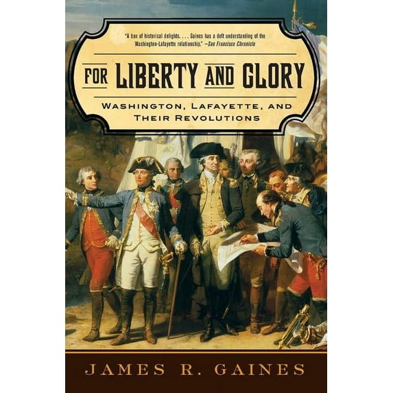 For Liberty and Glory: Washington, Lafayette, and Their Revolutions, (Paperback)