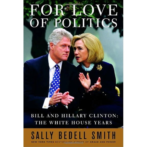 Pre-Owned For Love of Politics: Bill and Hillary Clinton: The White House Years (Hardcover) 1400063248 9781400063246