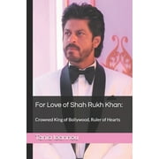 For Love of Shah Rukh Khan Crowned King of Bollywood, Ruler of Hearts, Paperback
