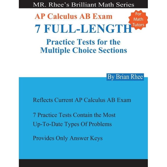 For Math Tutors : Ap Calculus Ab Exam 7 Full-length Practice Tests for the Multiple Choice Sections